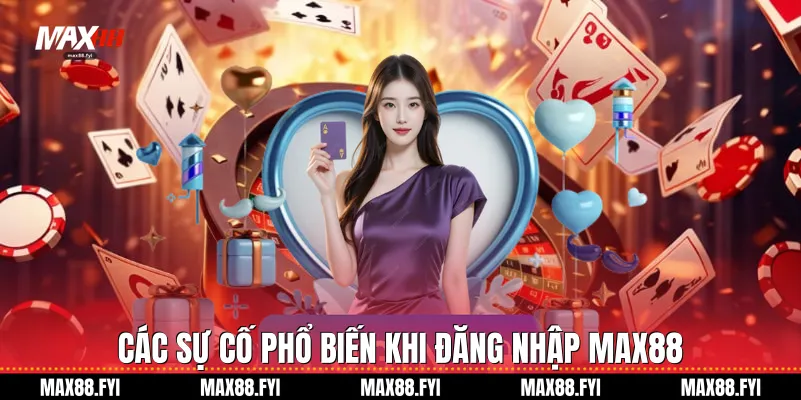 Đăng Nhập Max88 - Hướng Dẫn Chi Tiết Cho Người Chơi Mới 3 Các sự cố phổ biến khi đăng nhập Max88
