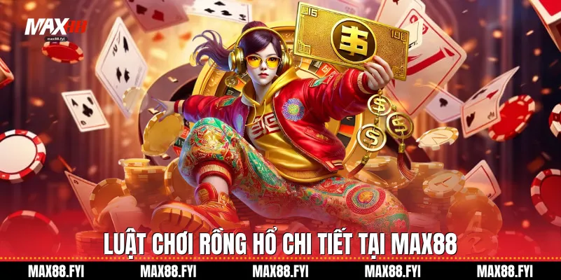 Rồng Hổ Max88: Đỉnh Cao Giải Trí Casino Trực Tuyến 2 Luật chơi Rồng hổ chi tiết tại Max88