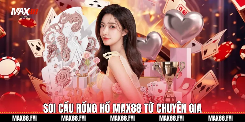 Rồng Hổ Max88: Đỉnh Cao Giải Trí Casino Trực Tuyến 3 Soi cầu Rồng hổ Max88 từ chuyên gia