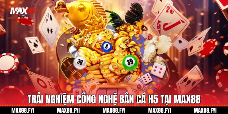 Bắn Cá H5 Max88 Cuộc Cách Mạng Giải Trí Đại Dương 1 Trải nghiệm công nghệ Bắn cá H5 tại Max88